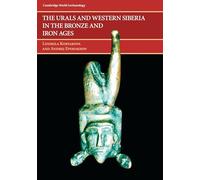 The Urals and Western Siberia in the Bronze and Iron Ages (Cambridge World Archaeology)