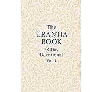 The Urantia Book 28 Day Devotional Vol: 1