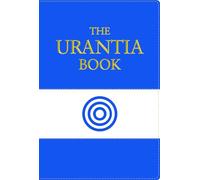 The Urantia Book: Revealing the Mysteries of God, the Universe, World History, Jesus, and Ourselves