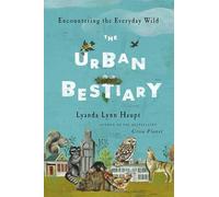 The Urban Bestiary: Encountering the Everyday Wild