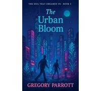 The Urban Bloom: 3 (The Soil That Dreamed Us)