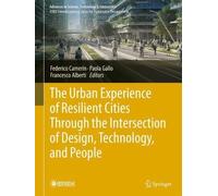 The Urban Experience of Resilient Cities Through the Intersection of Design, Technology, and People (Advances in Science, Technology & Innovation)