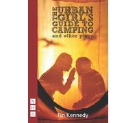 The Urban Girl's Guide to Camping and Other Plays for Teenagers (Nick Hern Books): Mehndi Night, Stolen Secrets, the Unraveling (NHB Modern Plays)