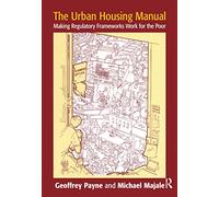 The Urban Housing Manual: Making Regulatory Frameworks Work for the Poor