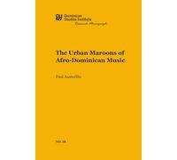 The Urban Maroons of Afro-Dominican Music (CUNY Dominican Studies Institute Research Monograph)