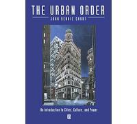 The Urban Order: An Introduction to Cities, Culture, and Power