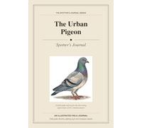 The Urban Pigeon Spotter's Journal: A Field Guide & 80-Entry Sighting Log for the Discerning Appreciator of the Common Pigeon | Funny Birdwatching Gift