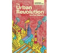 The Urban Revolution is a Fun Sketch: An Illustrated Exploration of Modern Architecture, Urban Planning, and City Design with Witty Sketches for Architects, Urbanists, and Creative Thinkers