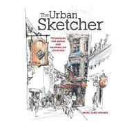 The Urban Sketcher: Techniques for Seeing and Drawing on Location