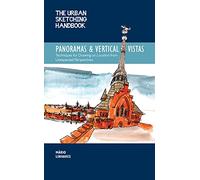 The Urban Sketching Handbook Panoramas and Vertical Vistas: Volume 13 Techniques for Drawing on Location from Unexpected Perspectives (Urban Sketching Handbooks)