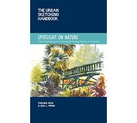 The Urban Sketching Handbook Spotlight on Nature : Tips and Techniques for Drawing and Painting Nature on Location Volume 15