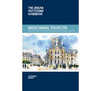 The Urban Sketching Handbook Understanding Perspective : Easy Techniques for Mastering Perspective Drawing on Location Volume 4