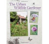 The Urban Wildlife Gardener - How to attract birds, bees, butterflies, and more by Emma Hardy (2015-02-02)