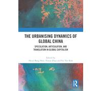The Urbanising Dynamics of Global China: Speculation, Articulation, and Translation in Global Capitalism