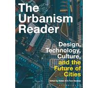 The Urbanism Reader: Design, Technology, Culture and the Future of Cities