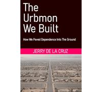 The Urbmon We Built: How We Paved Dependence into the Ground