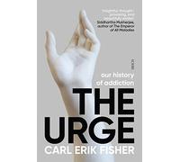 The Urge: our history of addiction (The Addicted Brain)