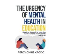 The Urgency of Mental Health in Education: Creating Supportive Learning Environments for Students and Staff