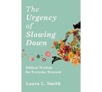 The Urgency of Slowing Down: Biblical Wisdom for Everyday Renewal