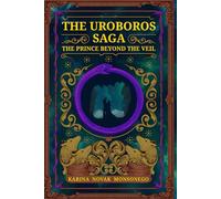 The Uroboros Saga: The Prince Beyond The Veil