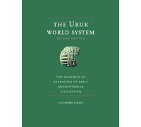 The Uruk World System, second edition: The Dynamics of Expansion of Early Mesopotamian Civilization: The Dynamics of Expansion of Early Mesopotamian Civilization, Second Edition