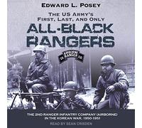 The US Army's First, Last, and Only All-Black Rangers: The 2nd Ranger Infantry Company (Airborne) in the Korean War, 1950-1951