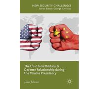 The US-China Military and Defense Relationship during the Obama Presidency (New Security Challenges)