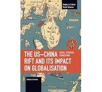 The US-China Rift and Its Impact on Globalisation: Crisis, Strategy, Transitions (Studies in Critical Social Sciences)