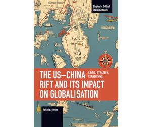 The US-China Rift and Its Impact on Globalisation: Crisis, Strategy, Transitions (Studies in Critical Social Sciences)