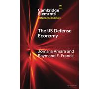 The US Defense Economy (Elements in Defence Economics)