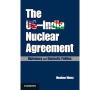 The US-India Nuclear Agreement: Diplomacy and Domestic Politics