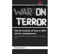 The US invasion of Iraq in 2003 and its consequences: Chaos, destabilisation and terror: the emergence of the 'Islamic State'