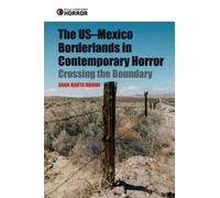 The US-Mexico Borderlands in Contemporary Horror : Crossing the Boundary