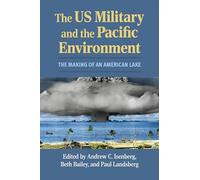 The US Military and the Pacific Environment: The Making of an American Lake (Modern War Studies)