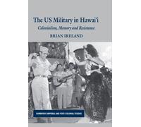 The US Military in Hawai’i : Colonialism, Memory and Resistance