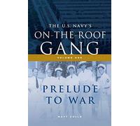 The US Navy's On-the-Roof Gang: Volume I - Prelude to War