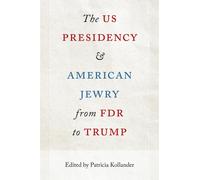 The US Presidency and American Jewry from FDR to Trump