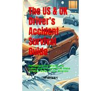 The US & UK Driver’s Accident Survival Guide: Navigating the Roads, the Laws, and the Insurance Maze on Both Sides of the Atlantic (Glovebox Series)