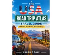 THE USA ROAD TRIP ATLAS and TRAVEL GUIDE: 50 States, Best Routes, Roadside Stops
