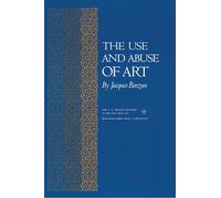 The Use and Abuse of Art (Bollingen XLV) (Bollingen Series)