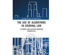 The Use of Algorithms in Criminal Law: A Central European Perspective (Routledge Frontiers of Criminal Justice)