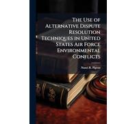 The Use of Alternative Dispute Resolution Techniques in United States Air Force Environmental Conflicts