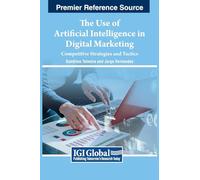 The Use of Artificial Intelligence in Digital Marketing: Competitive Strategies and Tactics (Advances in Marketing, Customer Relationship Management, and E-services)
