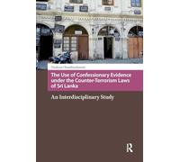 The Use of Confessionary Evidence under the Counter-Terrorism Laws of Sri Lanka: An Interdisciplinary Study (Religion and Society in Asia)
