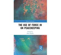 The Use of Force in UN Peacekeeping (Global Institutions) – Routledge