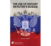 The Use of History in Putin's Russia (Politics)