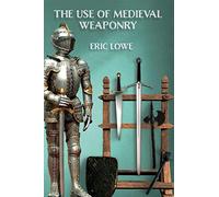 The Use of Medieval Weaponry