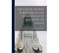 The Use of Sacred Scripture in the Sermons of St. Anthony of Padua