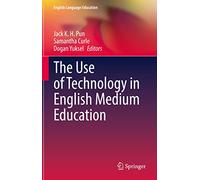 The Use of Technology in English Medium Education: 27 (English Language Education, 27)