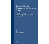 The Use of the Old Testament in St. Matthew's Gospel: With Special Reference to the Messianic Hope: 18 (Novum Testamentum, Supplements)